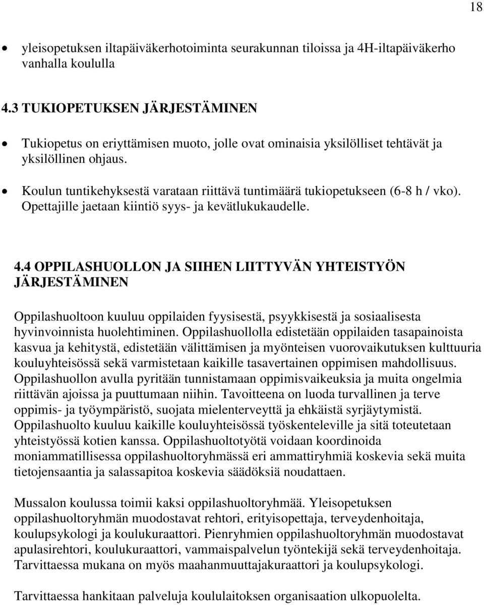 Koulun tuntikehyksestä varataan riittävä tuntimäärä tukiopetukseen (6-8 h / vko). Opettajille jaetaan kiintiö syys- ja kevätlukukaudelle. 4.