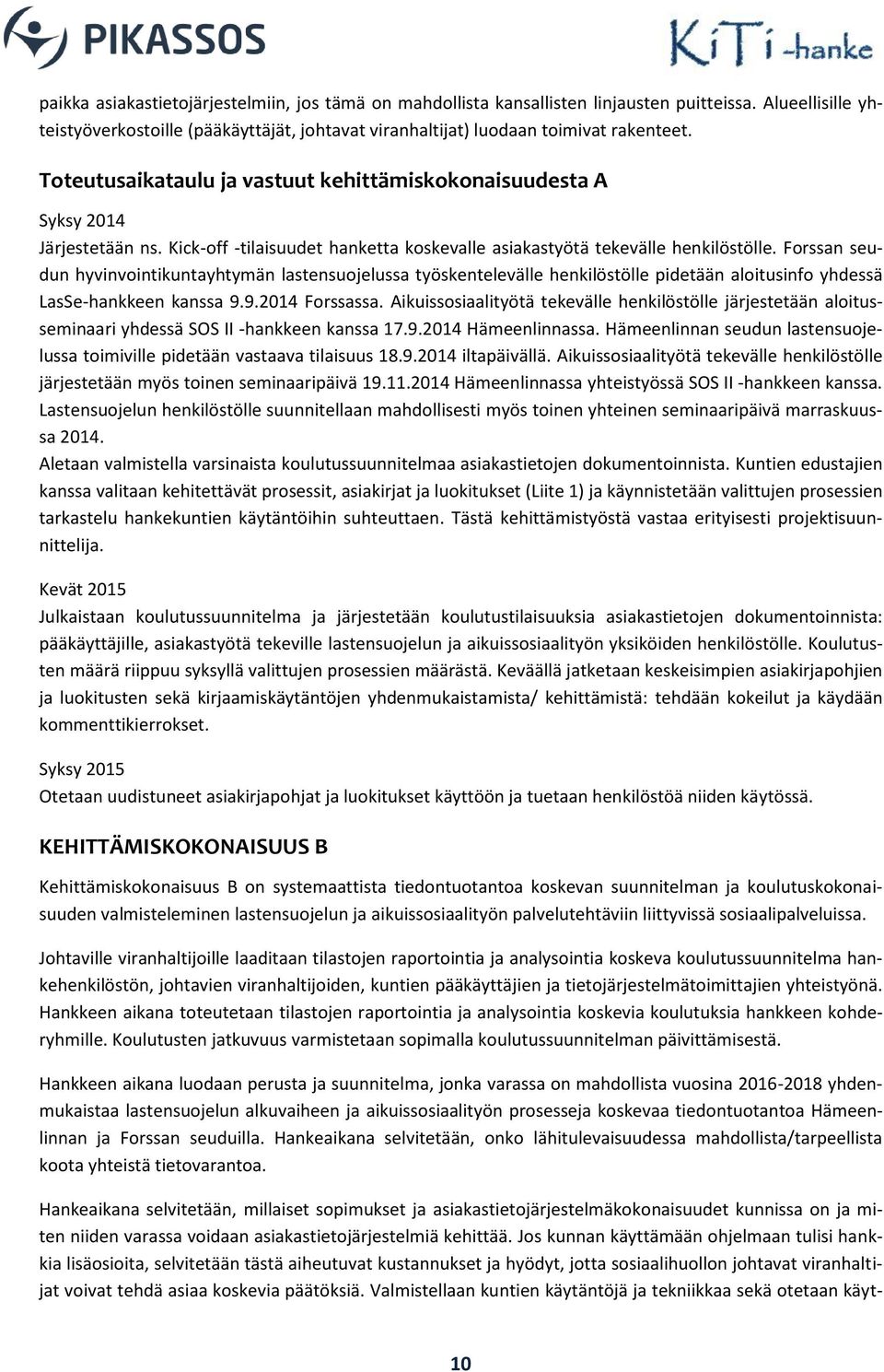 Forssan seudun hyvinvointikuntayhtymän lastensuojelussa työskentelevälle henkilöstölle pidetään aloitusinfo yhdessä LasSe-hankkeen kanssa 9.9.2014 Forssassa.