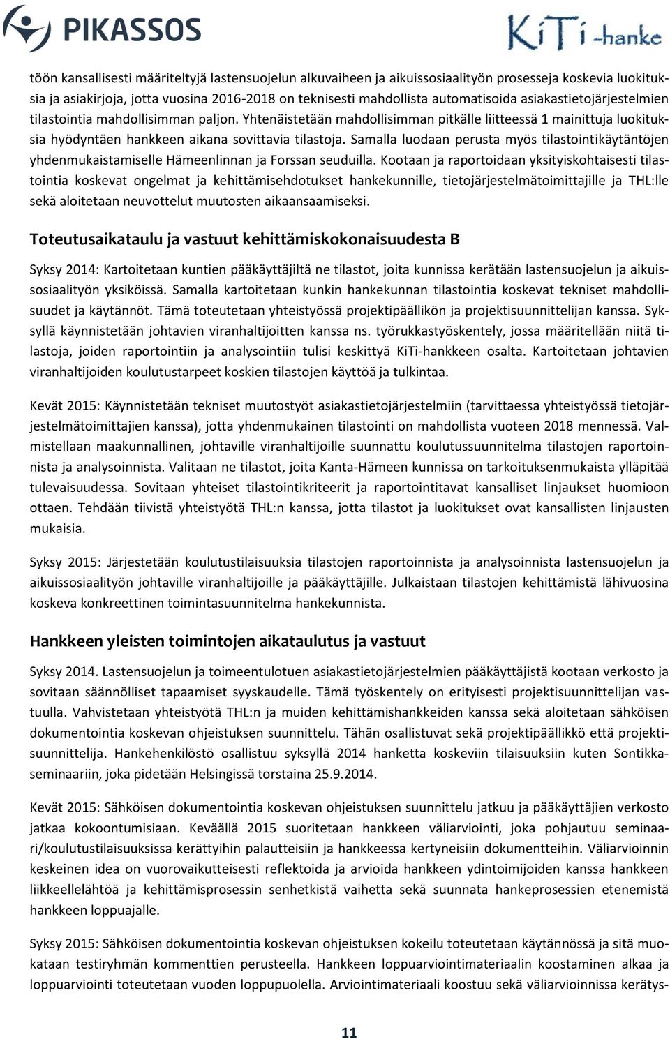 Samalla luodaan perusta myös tilastointikäytäntöjen yhdenmukaistamiselle Hämeenlinnan ja Forssan seuduilla.