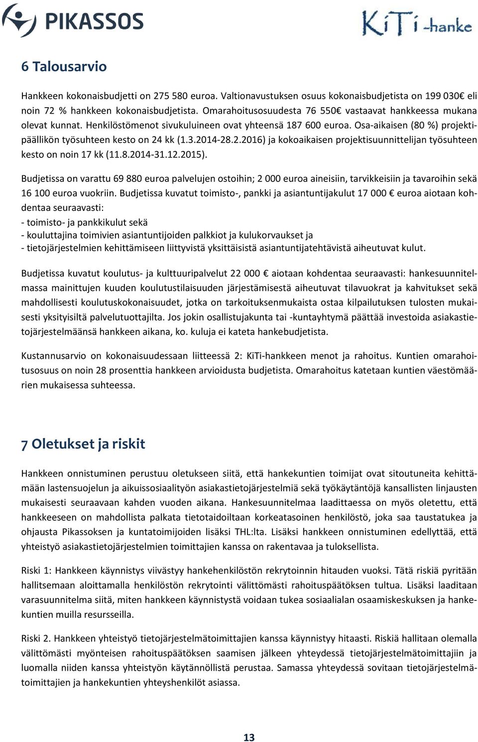 2014-28.2.2016) ja kokoaikaisen projektisuunnittelijan työsuhteen kesto on noin 17 kk (11.8.2014-31.12.2015).