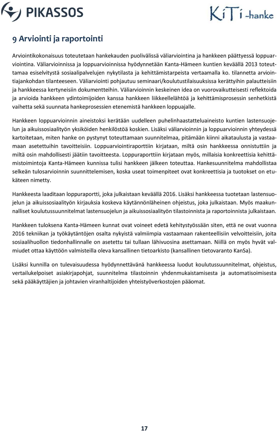 tilannetta arviointiajankohdan tilanteeseen. Väliarviointi pohjautuu seminaari/koulutustilaisuuksissa kerättyihin palautteisiin ja hankkeessa kertyneisiin dokumentteihin.