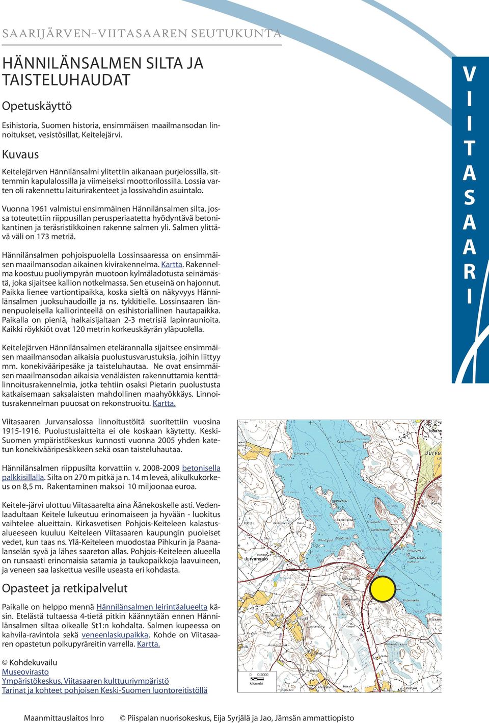 Hännlänlmen pohjopuolell Lone on enmmäen mlmnodn knen kkennelm. K. Rkennelm koouu puolympyän muooon kylmäldou enämää, jok jee kllon nokelm. Sen euenä on hjonnu.