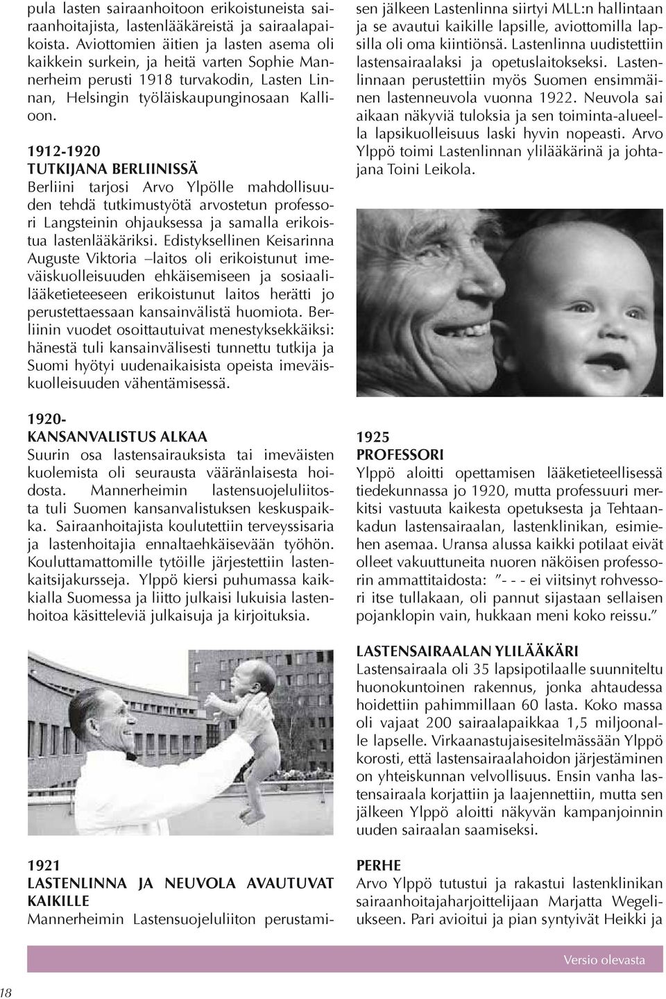 1912-1920 TUTKIJANA BERLIINISSÄ Berliini tarjosi Arvo Ylpölle mahdollisuuden tehdä tutkimustyötä arvostetun professori Langsteinin ohjauksessa ja samalla erikoistua lastenlääkäriksi.