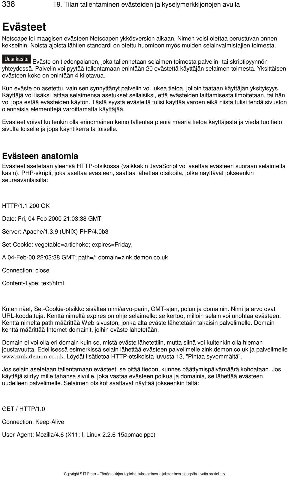 Palvelin voi pyytää tallentamaan enintään 20 evästettä käyttäjän selaimen toimesta. Yksittäisen evästeen koko on enintään 4 kilotavua.