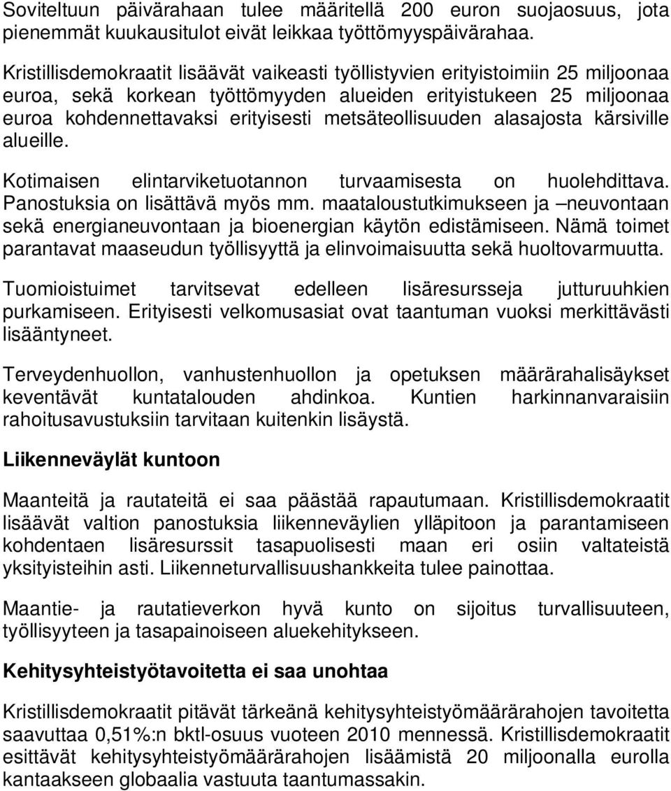 metsäteollisuuden alasajosta kärsiville alueille. Kotimaisen elintarviketuotannon turvaamisesta on huolehdittava. Panostuksia on lisättävä myös mm.