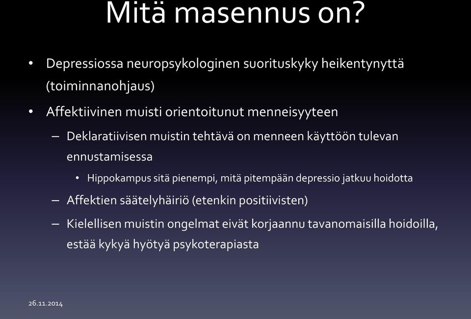 orientoitunut menneisyyteen Deklaratiivisen muistin tehtävä on menneen käyttöön tulevan ennustamisessa