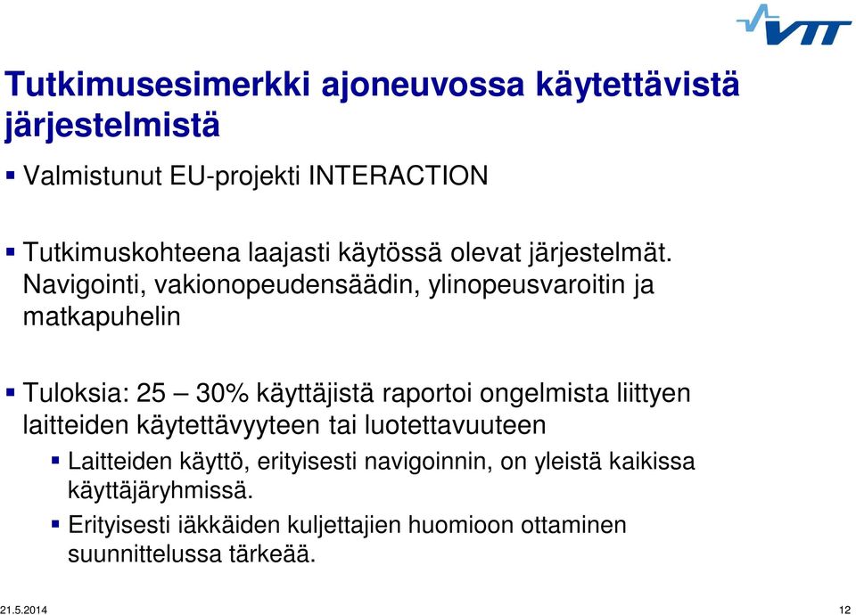 Navigointi, vakionopeudensäädin, ylinopeusvaroitin ja matkapuhelin Tuloksia: 25 30% käyttäjistä raportoi ongelmista