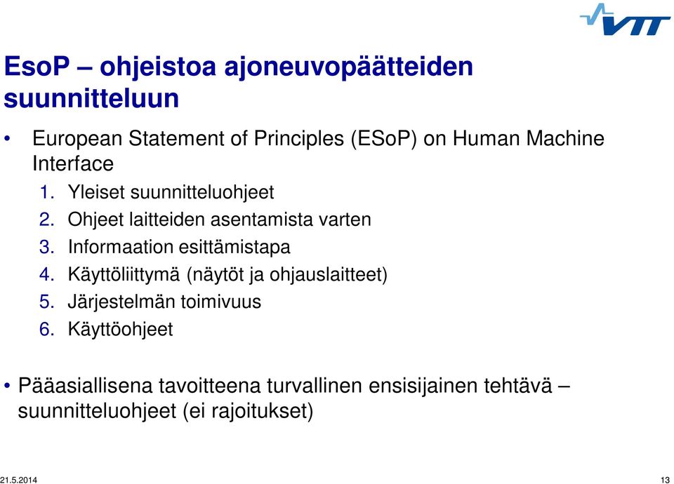 Informaation esittämistapa 4. Käyttöliittymä (näytöt ja ohjauslaitteet) 5. Järjestelmän toimivuus 6.