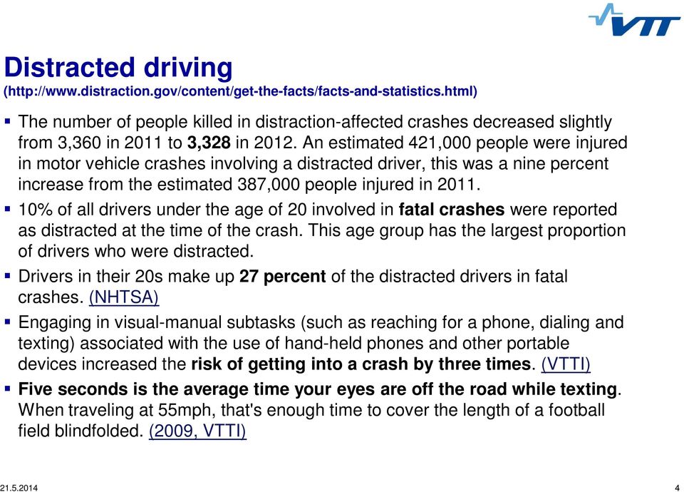 An estimated 421,000 people were injured in motor vehicle crashes involving a distracted driver, this was a nine percent increase from the estimated 387,000 people injured in 2011.