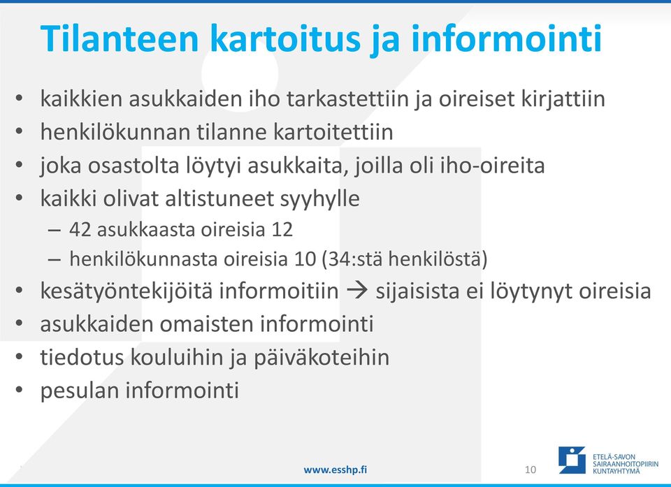 asukkaasta oireisia 12 henkilökunnasta oireisia 10 (34:stä henkilöstä) kesätyöntekijöitä informoitiin sijaisista ei