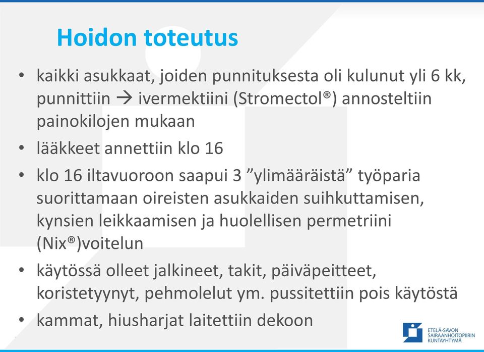 suorittamaan oireisten asukkaiden suihkuttamisen, kynsien leikkaamisen ja huolellisen permetriini (Nix )voitelun