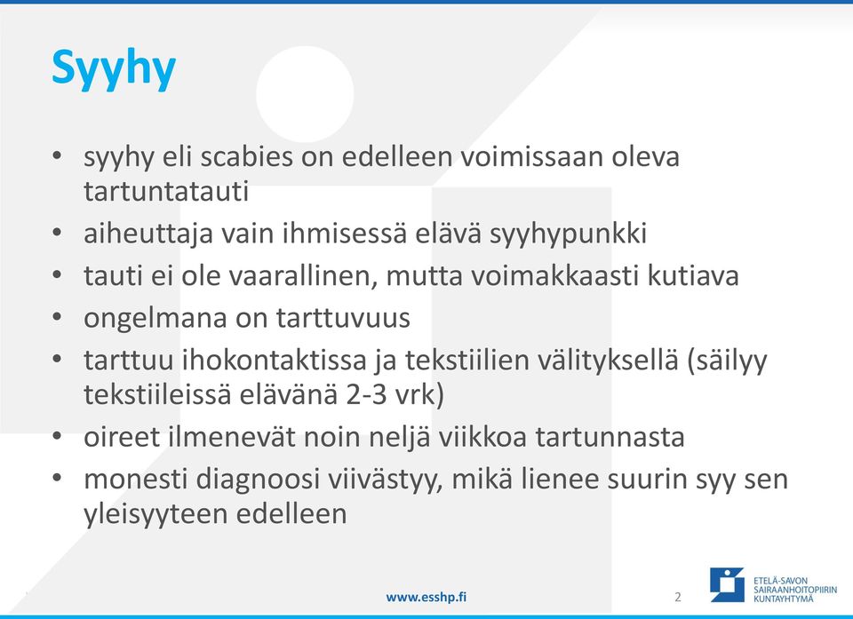 ihokontaktissa ja tekstiilien välityksellä (säilyy tekstiileissä elävänä 2-3 vrk) oireet ilmenevät noin