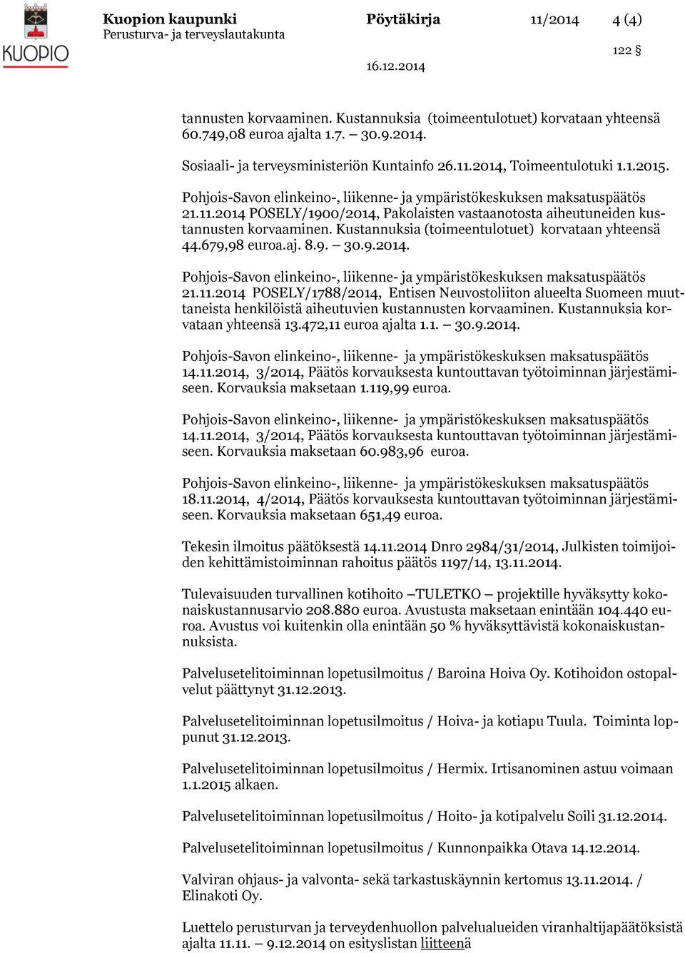 8.9. 30.9.2014. 21.11.2014 POSELY/1788/2014, Entisen Neuvostoliiton alueelta Suomeen muuttaneista henkilöistä aiheutuvien kustannusten korvaaminen. Kustannuksia korvataan yhteensä 13.