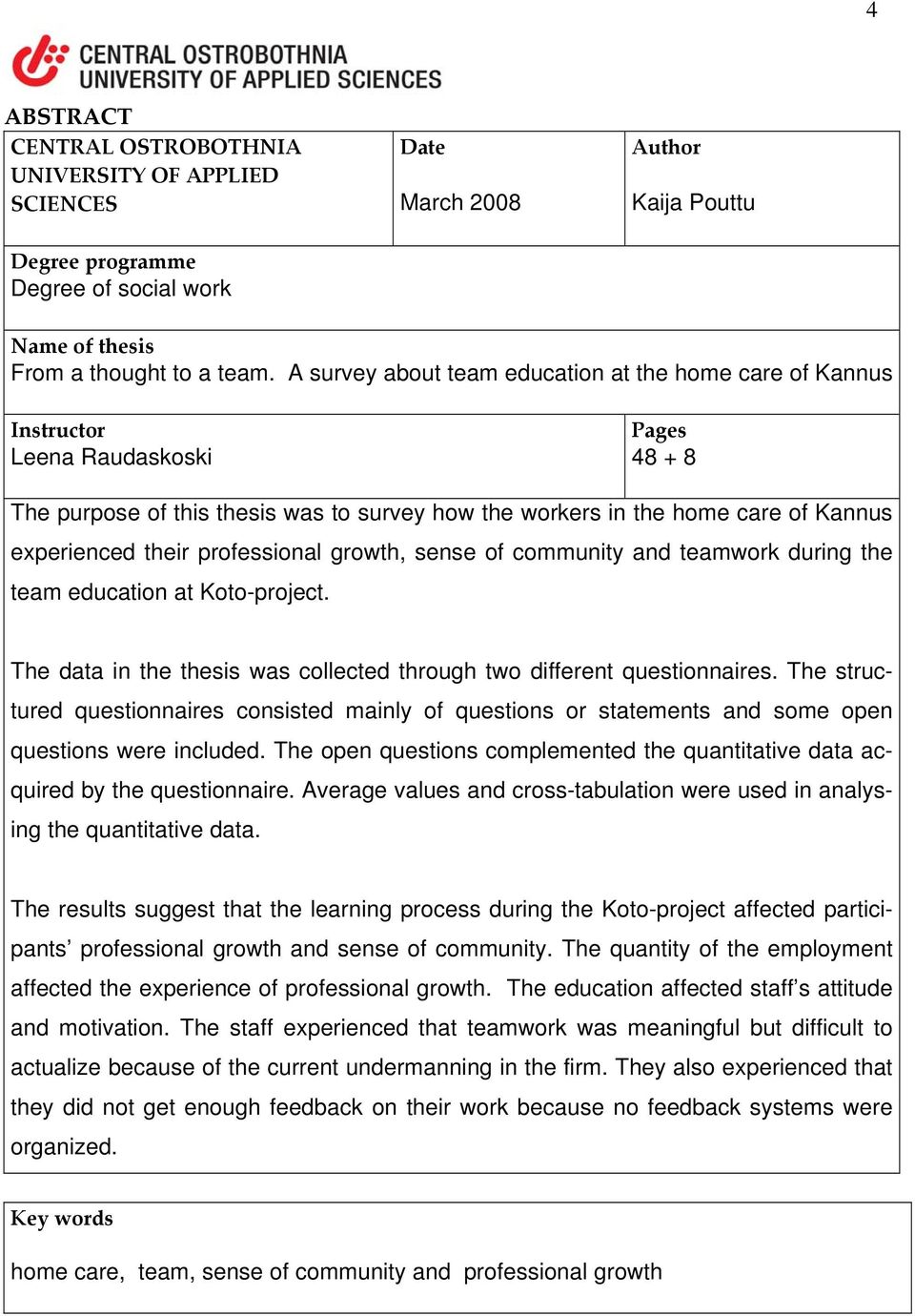 their professional growth, sense of community and teamwork during the team education at Koto-project. The data in the thesis was collected through two different questionnaires.