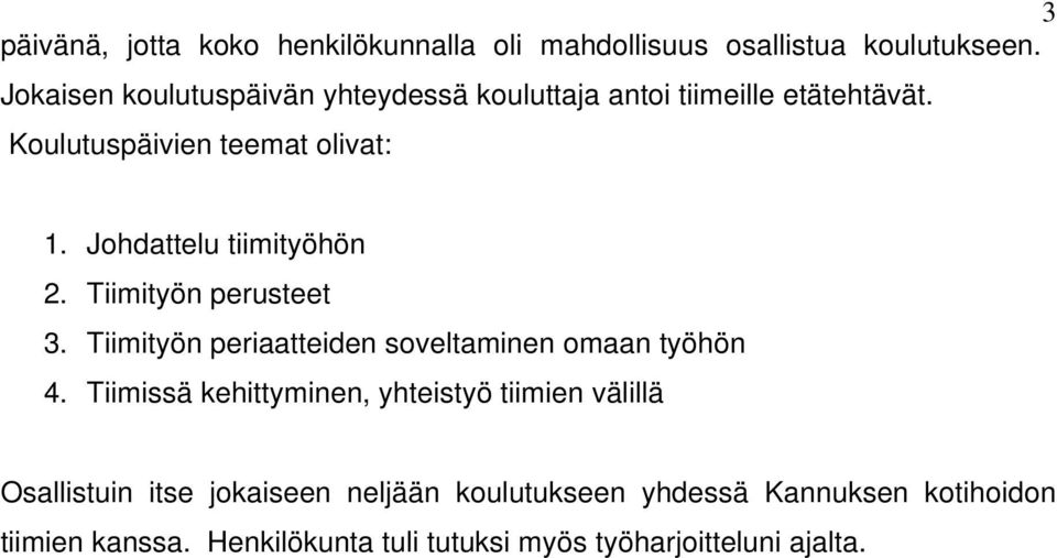 Johdattelu tiimityöhön 2. Tiimityön perusteet 3. Tiimityön periaatteiden soveltaminen omaan työhön 4.