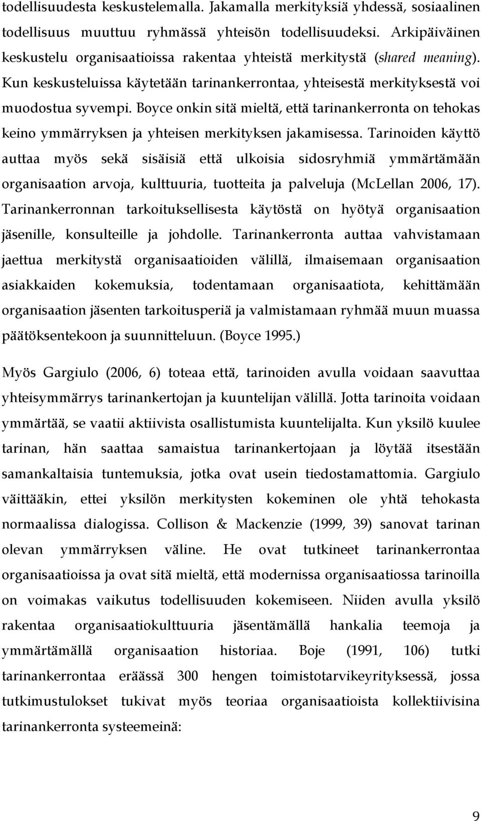 Boyce onkin sitä mieltä, että tarinankerronta on tehokas keino ymmärryksen ja yhteisen merkityksen jakamisessa.