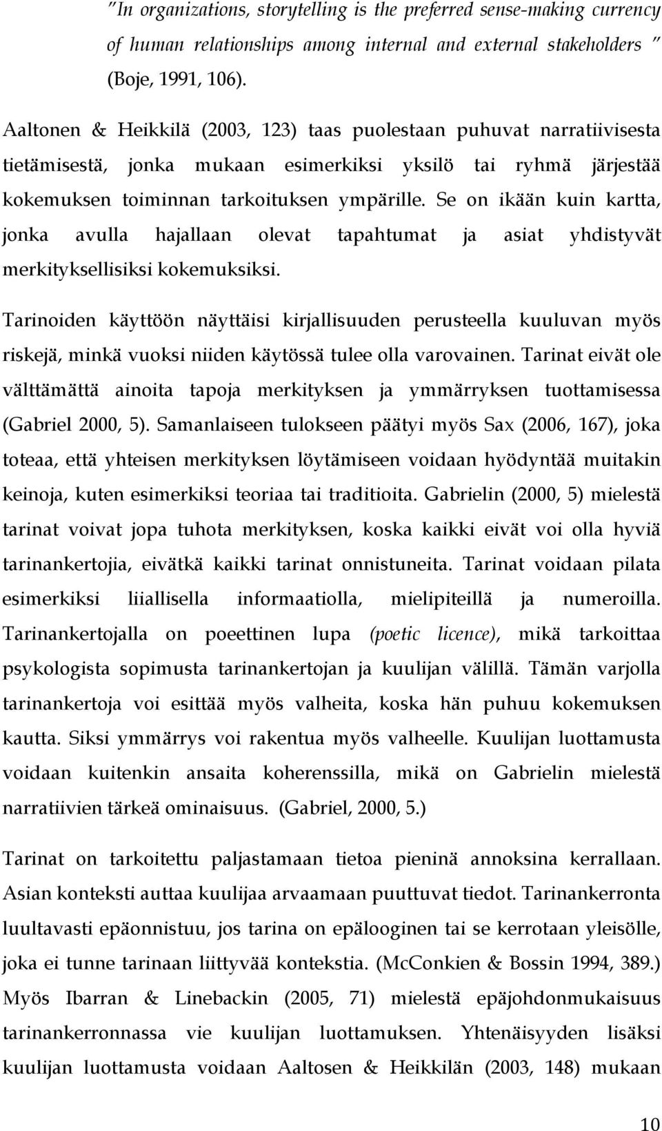 Se on ikään kuin kartta, jonka avulla hajallaan olevat tapahtumat ja asiat yhdistyvät merkityksellisiksi kokemuksiksi.