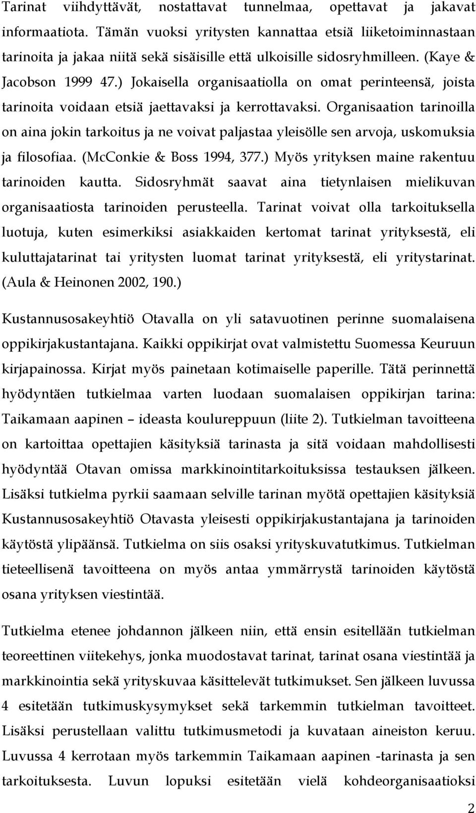 ) Jokaisella organisaatiolla on omat perinteensä, joista tarinoita voidaan etsiä jaettavaksi ja kerrottavaksi.