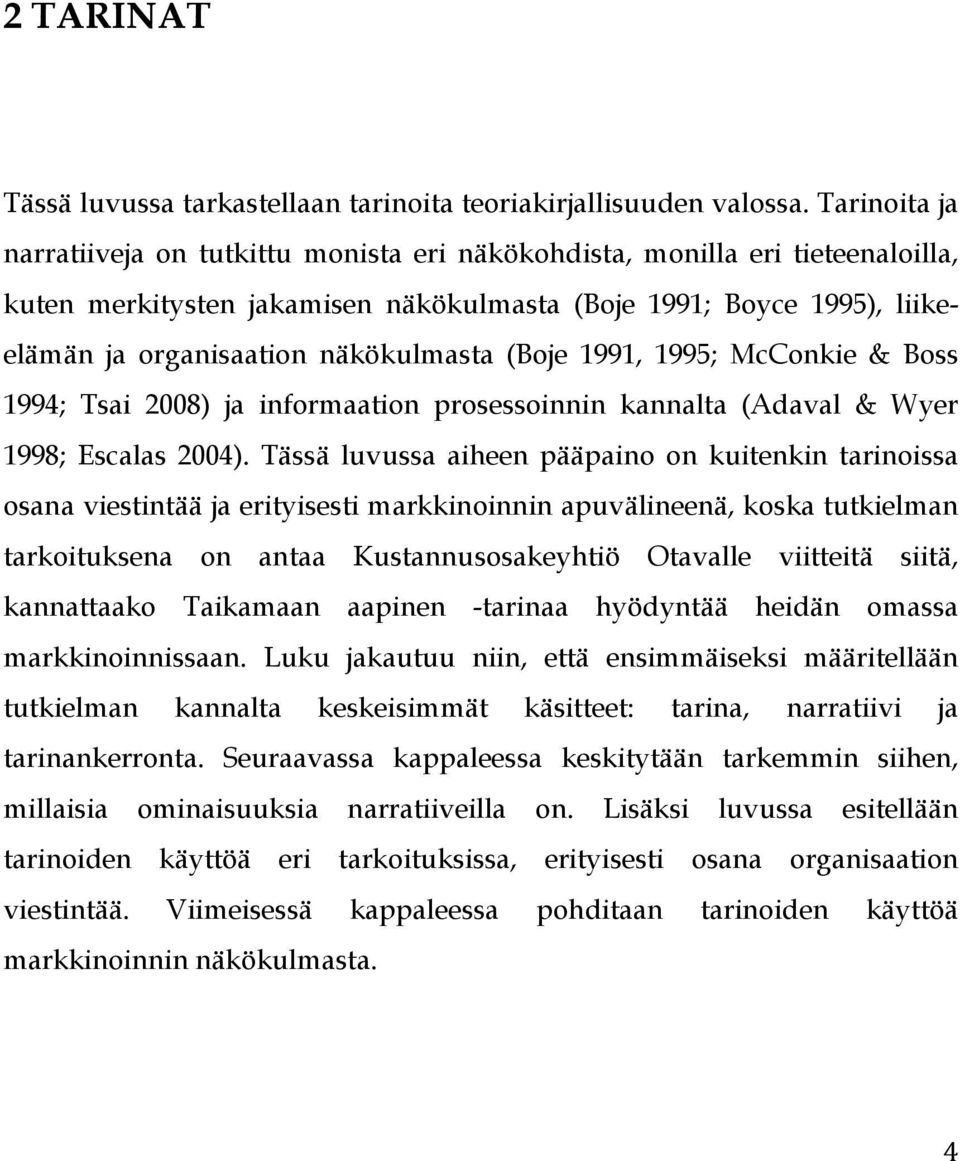 (Boje 1991, 1995; McConkie & Boss 1994; Tsai 2008) ja informaation prosessoinnin kannalta (Adaval & Wyer 1998; Escalas 2004).