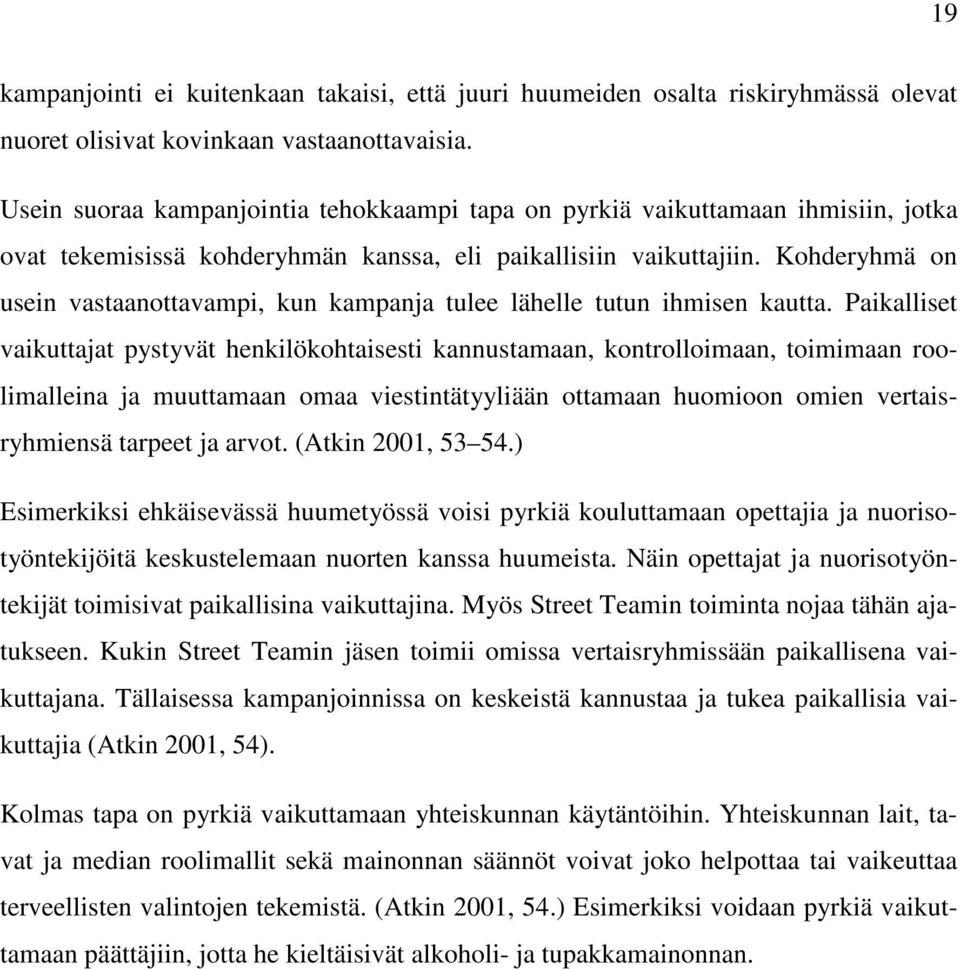 Kohderyhmä on usein vastaanottavampi, kun kampanja tulee lähelle tutun ihmisen kautta.