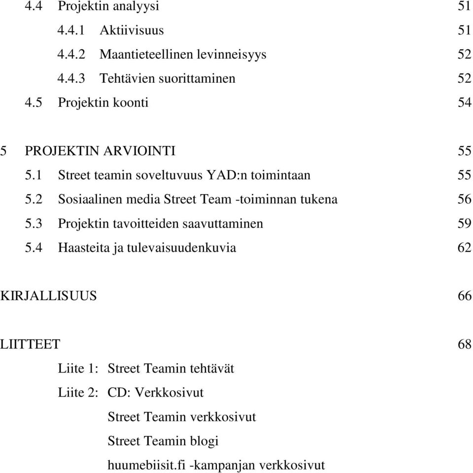 2 Sosiaalinen media Street Team -toiminnan tukena 56 5.3 Projektin tavoitteiden saavuttaminen 59 5.