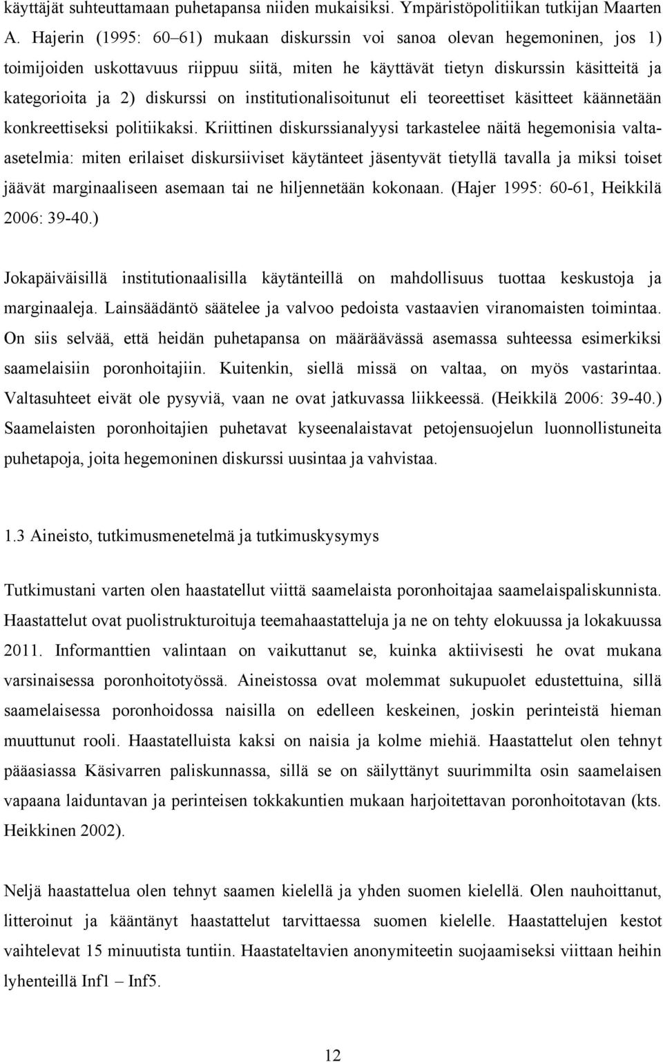 institutionalisoitunut eli teoreettiset käsitteet käännetään konkreettiseksi politiikaksi.