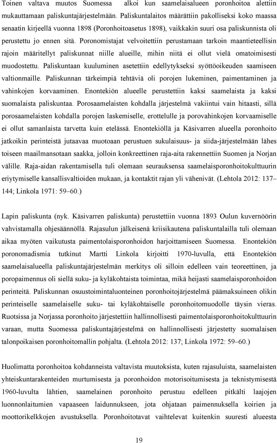 Poronomistajat velvoitettiin perustamaan tarkoin maantieteellisin rajoin määritellyt paliskunnat niille alueille, mihin niitä ei ollut vielä omatoimisesti muodostettu.