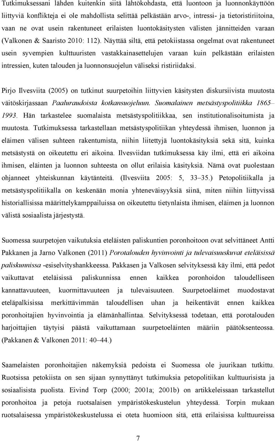 Näyttää siltä, että petokiistassa ongelmat ovat rakentuneet usein syvempien kulttuuristen vastakkainasettelujen varaan kuin pelkästään erilaisten intressien, kuten talouden ja luonnonsuojelun