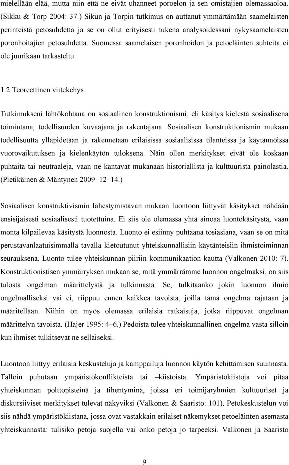 Suomessa saamelaisen poronhoidon ja petoeläinten suhteita ei ole juurikaan tarkasteltu. 1.