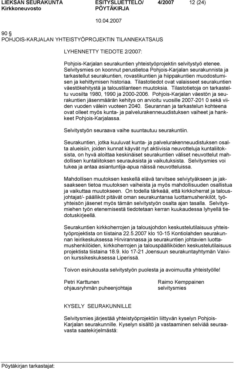 Tilastotiedot ovat valaisseet seurakuntien väestökehitystä ja taloustilanteen muutoksia. Tilastotietoja on tarkasteltu vuosilta 1980, 1990 ja 2000 2006.