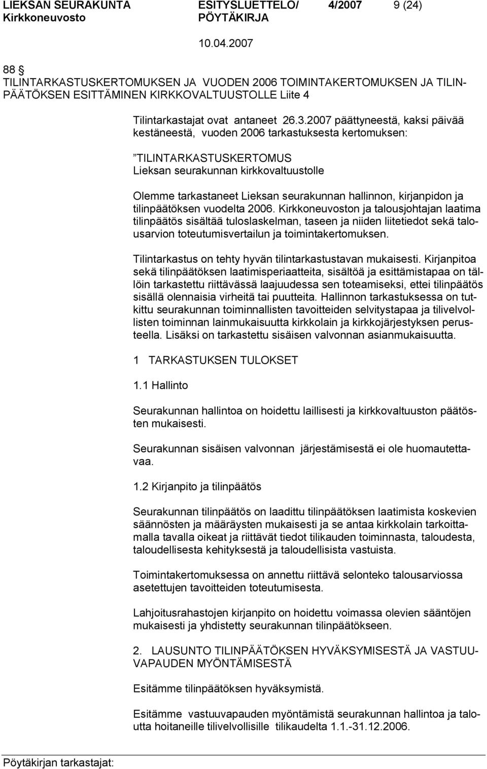 2007 päättyneestä, kaksi päivää kestäneestä, vuoden 2006 tarkastuksesta kertomuksen: TILINTARKASTUSKERTOMUS Lieksan seurakunnan kirkkovaltuustolle Olemme tarkastaneet Lieksan seurakunnan hallinnon,