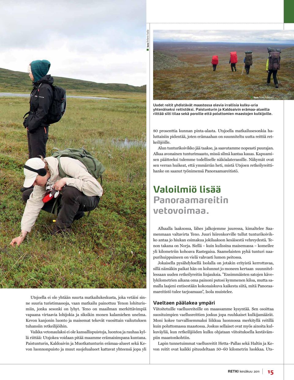 Utsjoella matkailusesonkia haluttaisiin pidentää, joten erämaahan on suunniteltu uutta reittiä retkeilijöille. Alun tunturikoivikko jää taakse, ja saavutamme nopeasti puurajan.