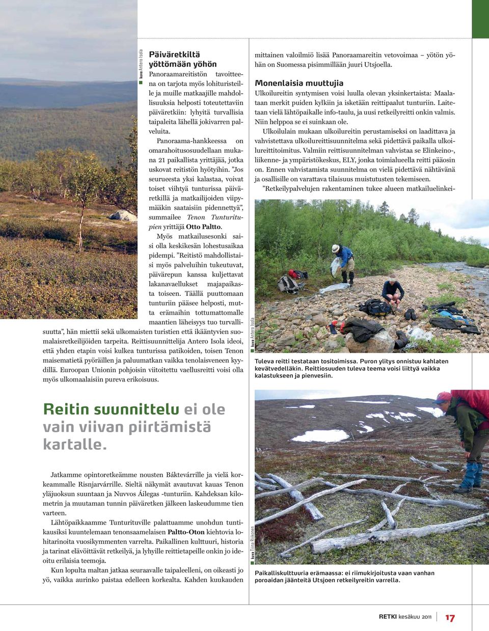 Jos seurueesta yksi kalastaa, voivat toiset viihtyä tunturissa päiväretkillä ja matkailijoiden viipymääkin saataisiin pidennettyä, summailee Tenon Tunturitupien yrittäjä Otto Paltto.