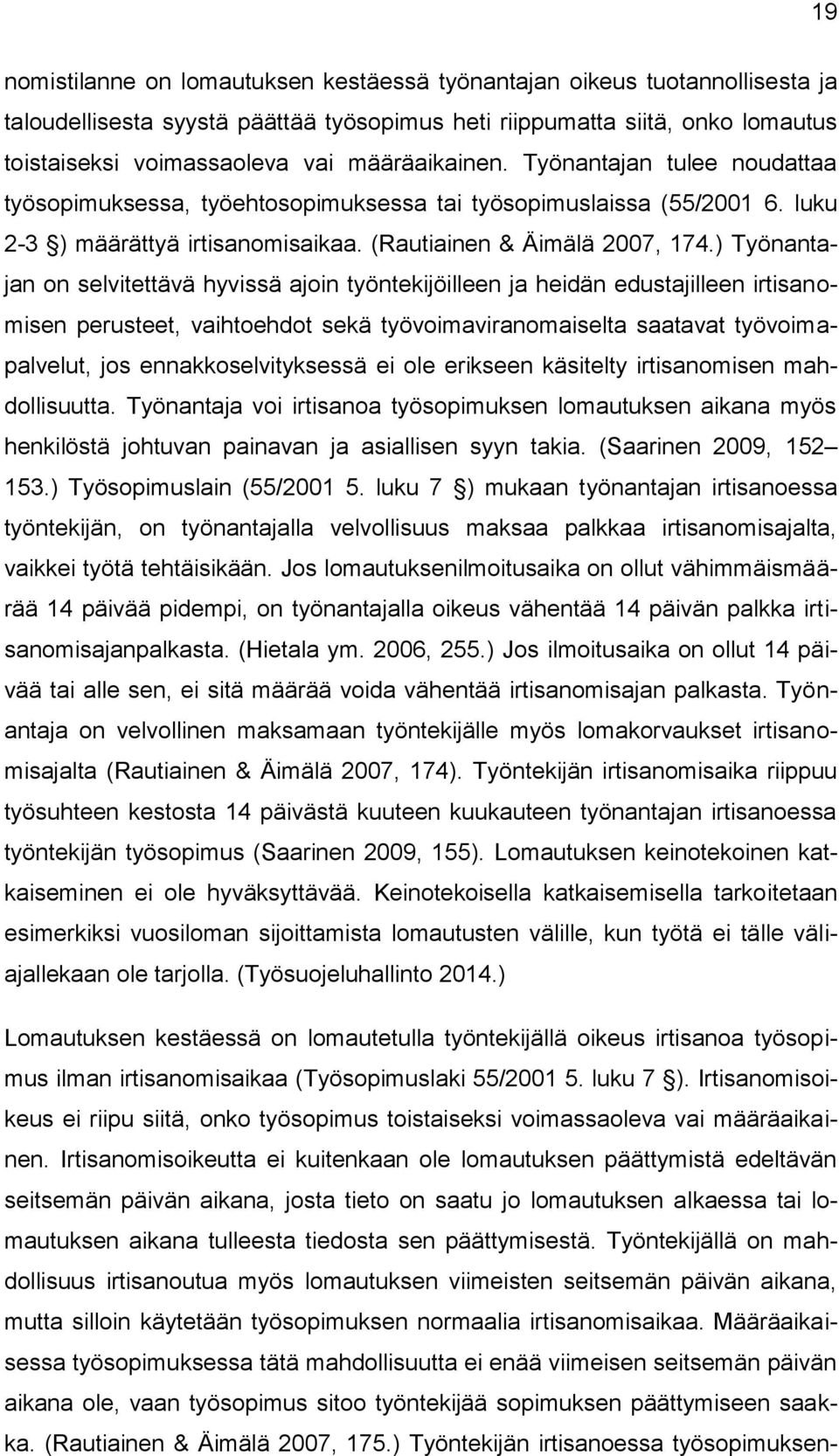 ) Työnantajan on selvitettävä hyvissä ajoin työntekijöilleen ja heidän edustajilleen irtisanomisen perusteet, vaihtoehdot sekä työvoimaviranomaiselta saatavat työvoimapalvelut, jos