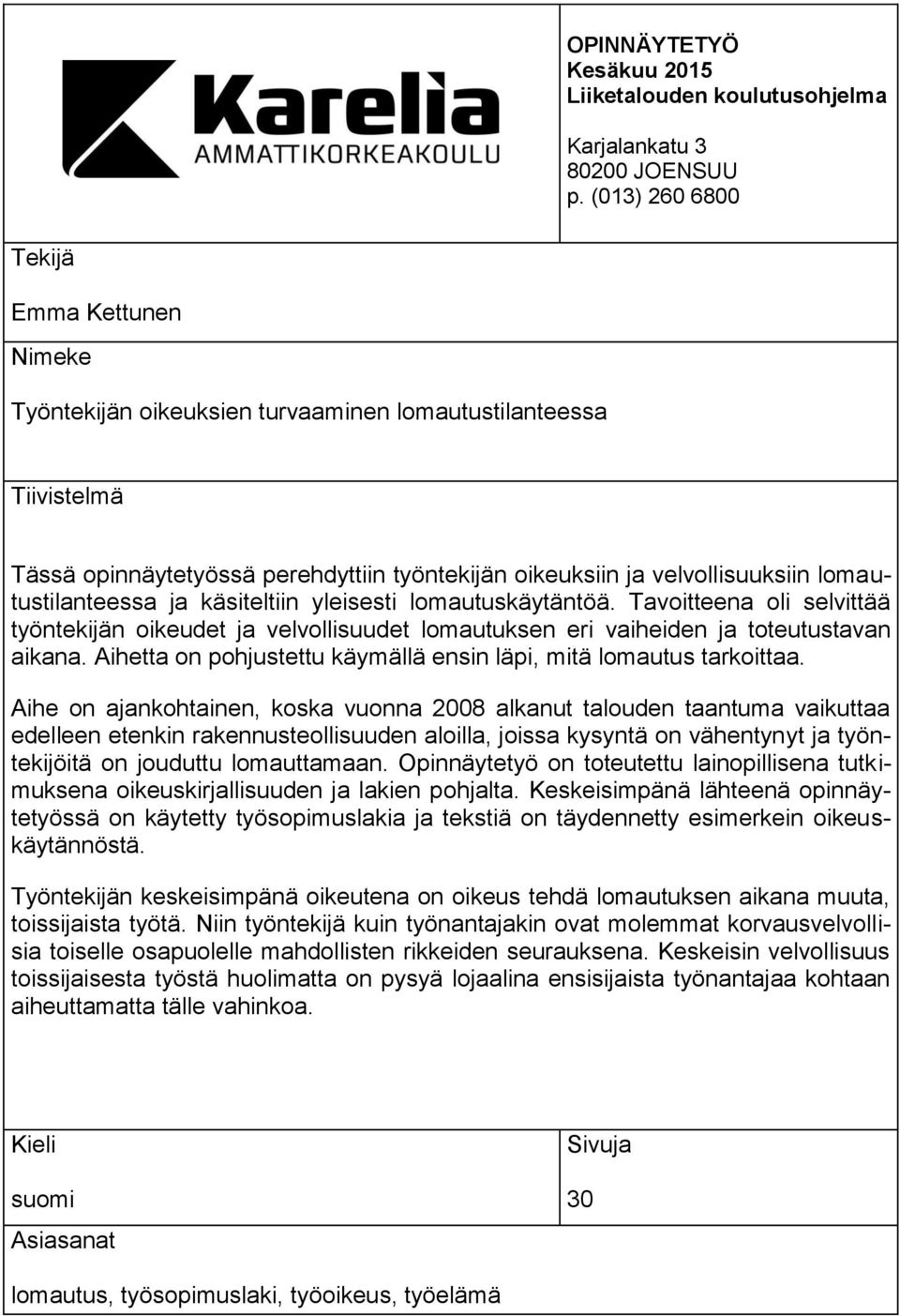 lomautustilanteessa ja käsiteltiin yleisesti lomautuskäytäntöä. Tavoitteena oli selvittää työntekijän oikeudet ja velvollisuudet lomautuksen eri vaiheiden ja toteutustavan aikana.