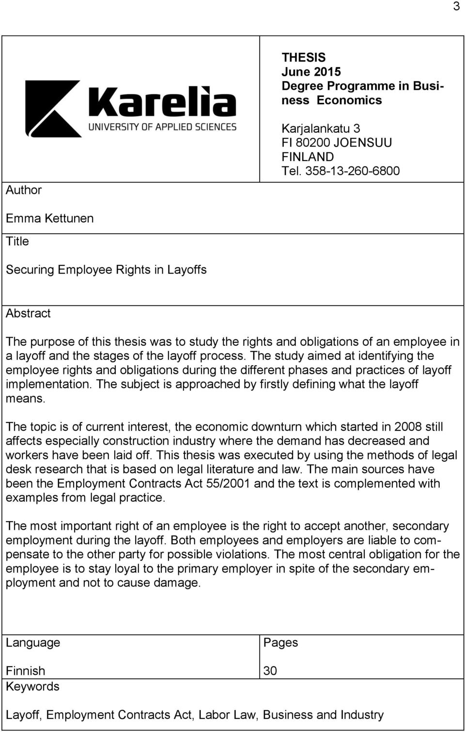 layoff process. The study aimed at identifying the employee rights and obligations during the different phases and practices of layoff implementation.