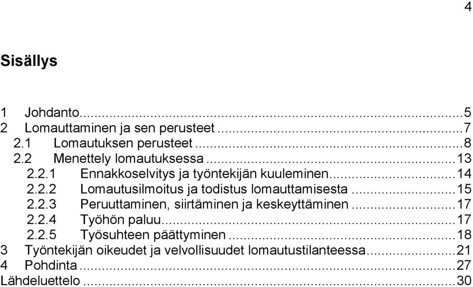 .. 15 2.2.3 Peruuttaminen, siirtäminen ja keskeyttäminen... 17 2.2.4 Työhön paluu... 17 2.2.5 Työsuhteen päättyminen.