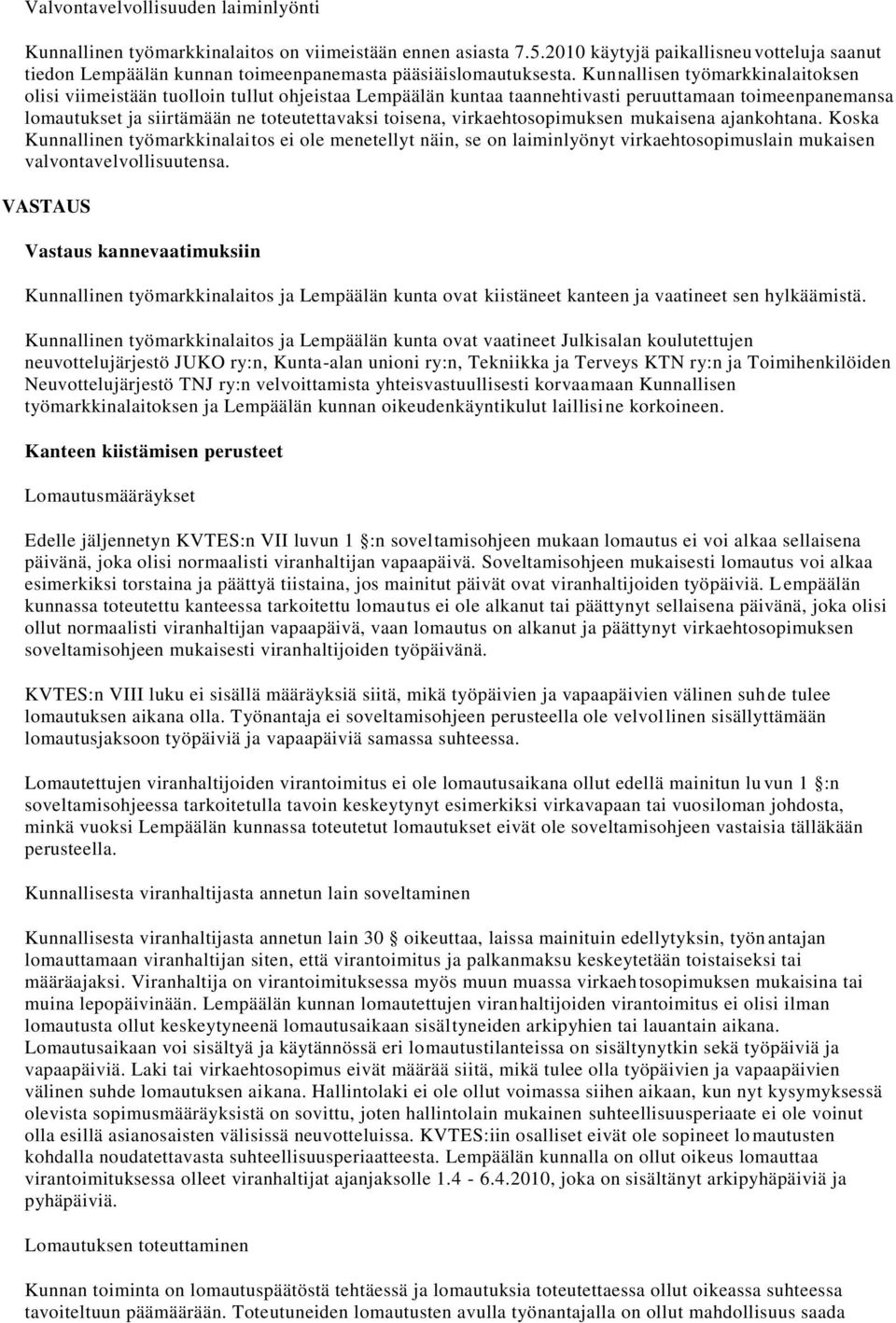 Kunnallisen työmarkkinalaitoksen olisi viimeistään tuolloin tullut ohjeistaa Lempäälän kuntaa taannehtivasti peruuttamaan toimeenpanemansa lomautukset ja siirtämään ne toteutettavaksi toisena,