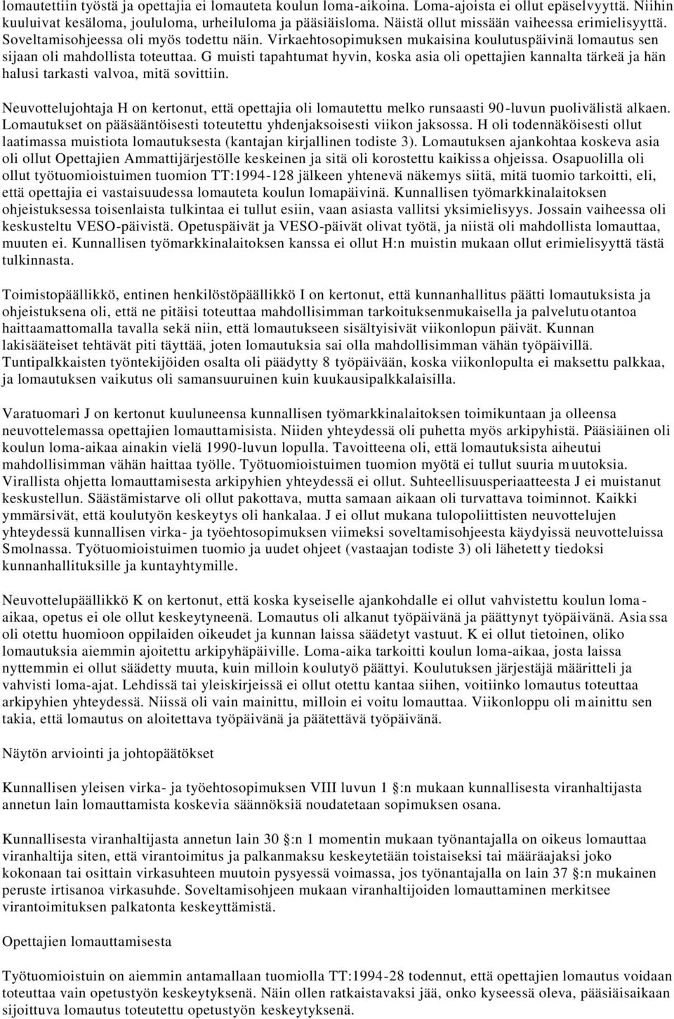 G muisti tapahtumat hyvin, koska asia oli opettajien kannalta tärkeä ja hän halusi tarkasti valvoa, mitä sovittiin.