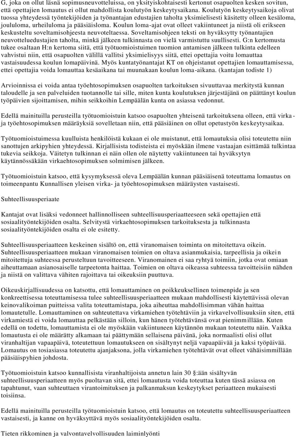 Koulun loma-ajat ovat olleet vakiintuneet ja niistä oli erikseen keskusteltu soveltamisohjeesta neuvoteltaessa.