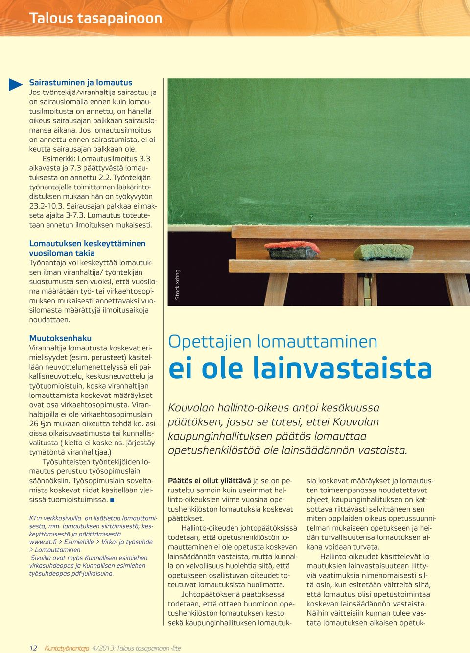 2. Työntekijän työnantajalle toimittaman lääkärintodistuksen mukaan hän on työkyvytön 23.2-10.3. Sairausajan palkkaa ei makseta ajalta 3-7.3. Lomautus toteutetaan annetun ilmoituksen mukaisesti.