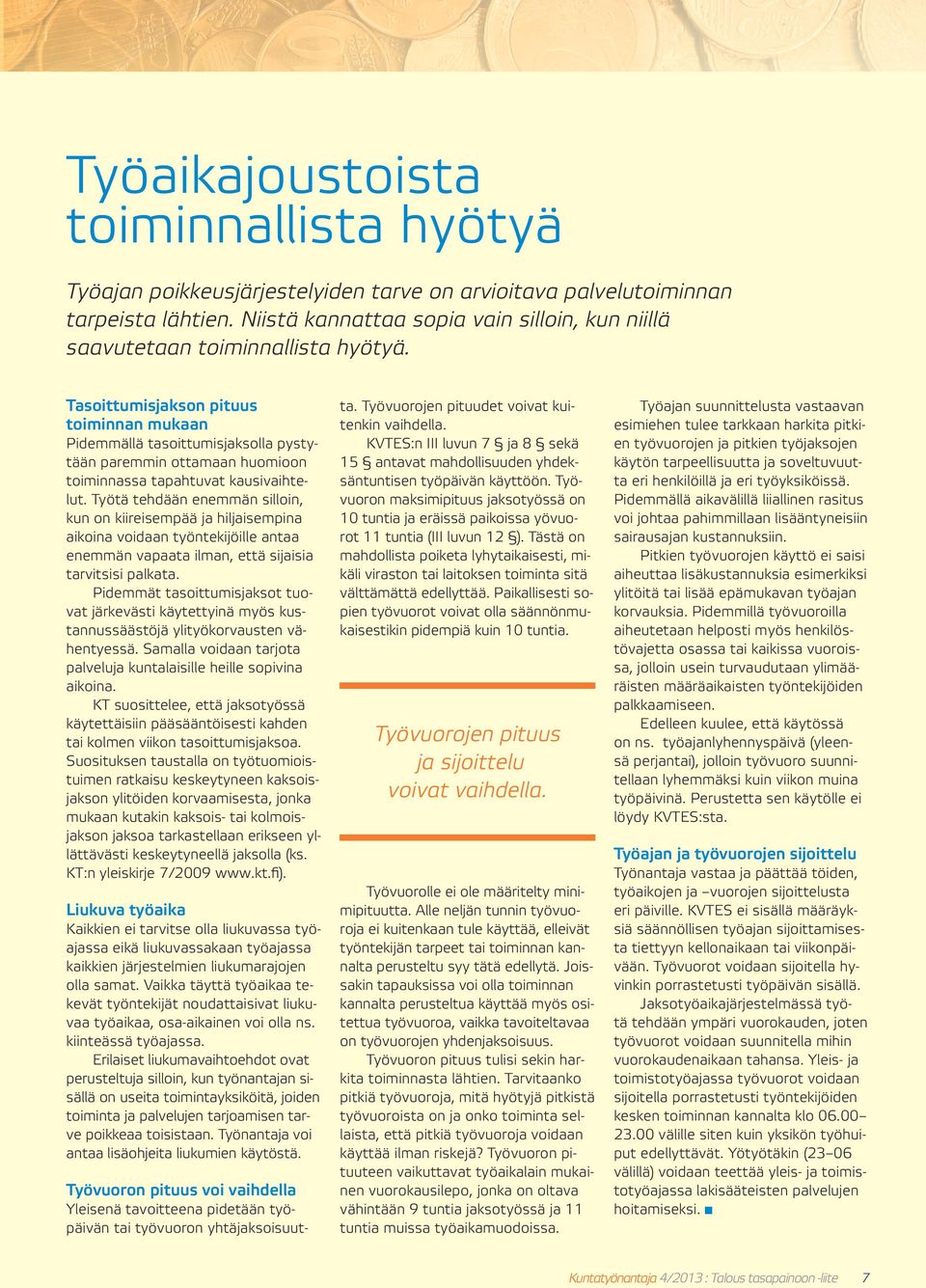 Tasoittumisjakson pituus toiminnan mukaan Pidemmällä tasoittumisjaksolla pystytään paremmin ottamaan huomioon toiminnassa tapahtuvat kausivaihtelut.