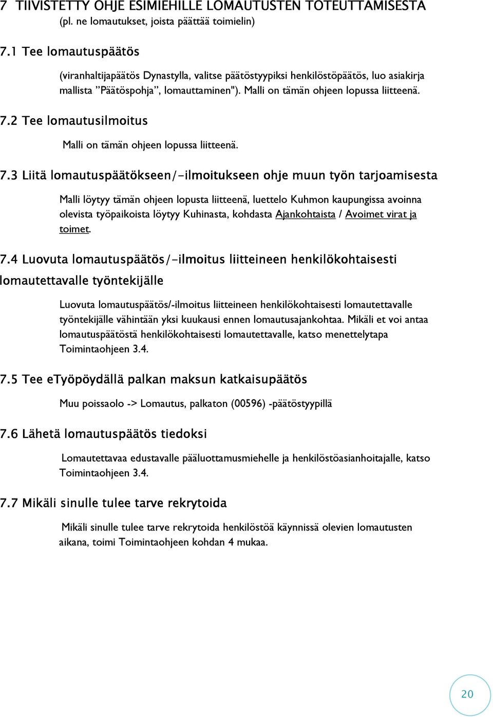2 Tee lomautusilmoitus Malli on tämän ohjeen lopussa liitteenä. 7.