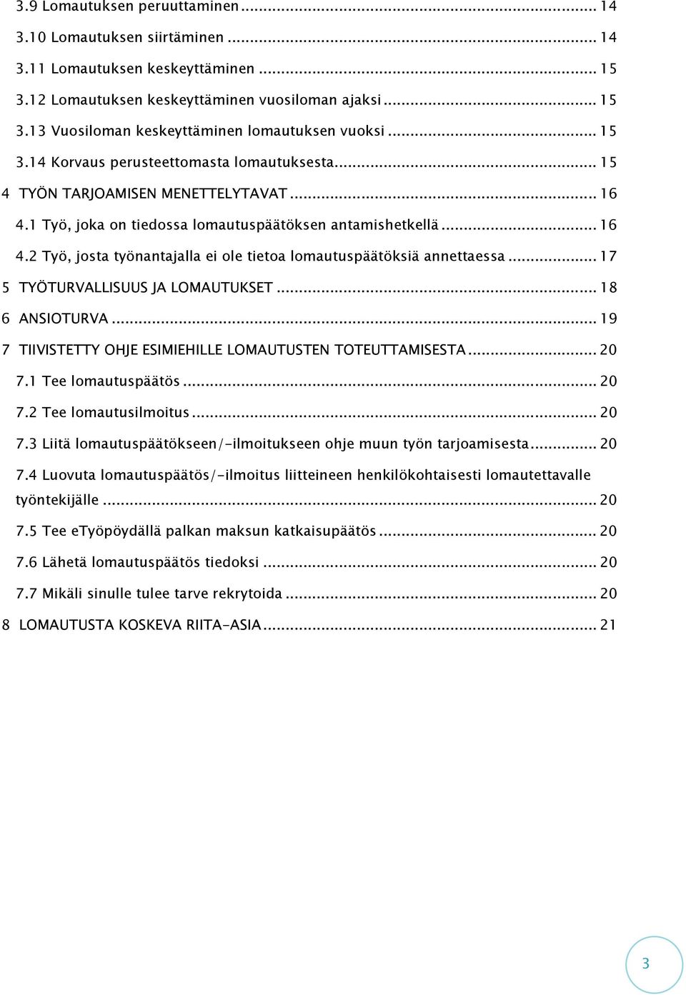 .. 17 5 TYÖTURVALLISUUS JA LOMAUTUKSET... 18 6 ANSIOTURVA... 19 7 TIIVISTETTY OHJE ESIMIEHILLE LOMAUTUSTEN TOTEUTTAMISESTA... 20 7.