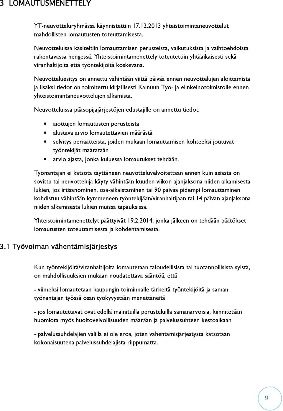 Yhteistoimintamenettely toteutettiin yhtäaikaisesti sekä viranhaltijoita että työntekijöitä koskevana.