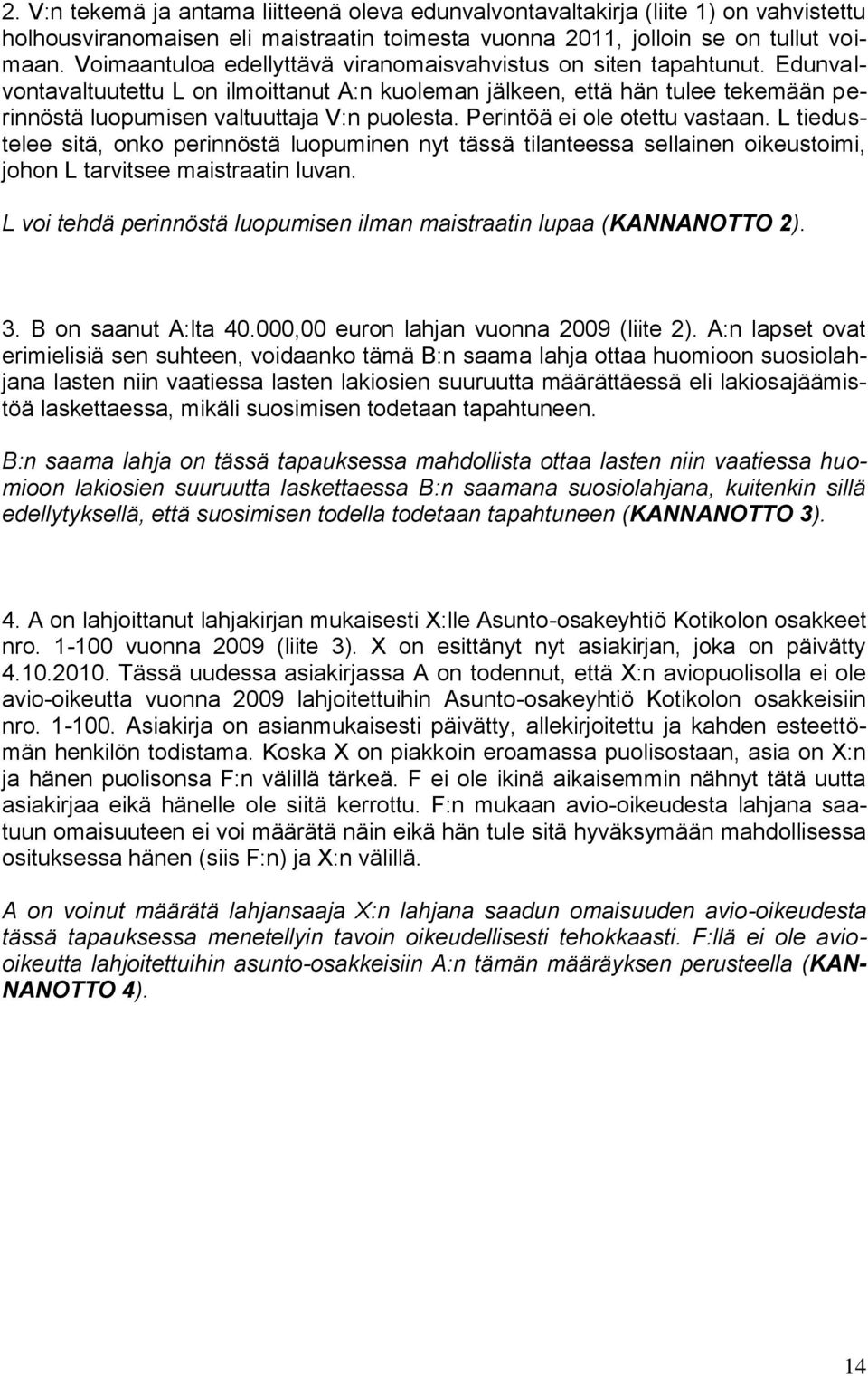 Perintöä ei ole otettu vastaan. L tiedustelee sitä, onko perinnöstä luopuminen nyt tässä tilanteessa sellainen oikeustoimi, johon L tarvitsee maistraatin luvan.