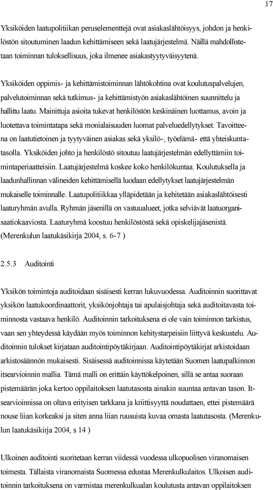 Yksiköiden oppimis- ja kehittämistoiminnan lähtökohtina ovat koulutuspalvelujen, palvelutoiminnan sekä tutkimus- ja kehittämistyön asiakaslähtöinen suunnittelu ja hallittu laatu.