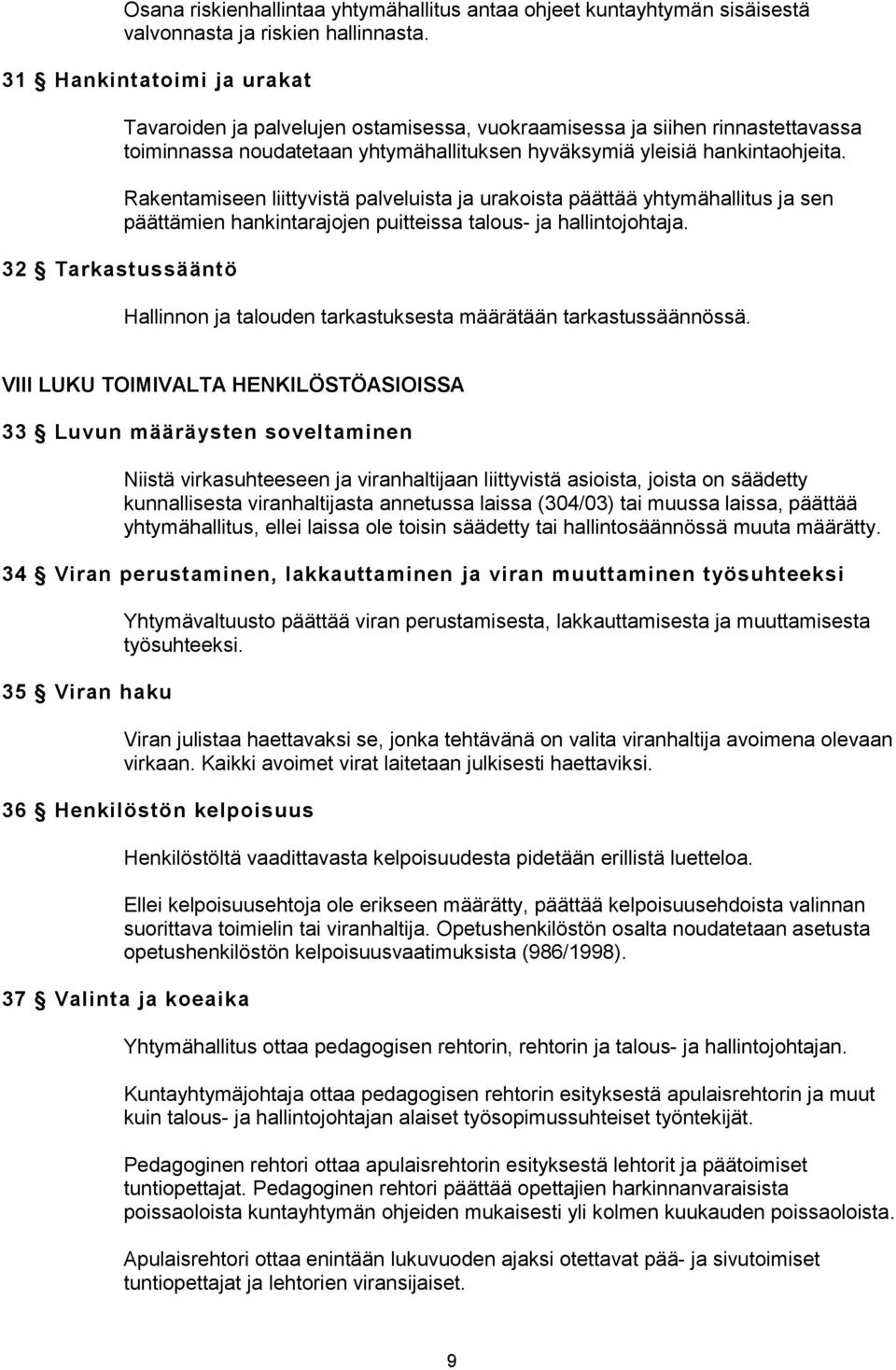 hankintaohjeita. Rakentamiseen liittyvistä palveluista ja urakoista päättää yhtymähallitus ja sen päättämien hankintarajojen puitteissa talous- ja hallintojohtaja.