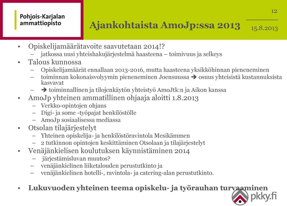 pieneneminen Joensuussa osuus yhteisistä kustannuksista kasvavat toiminnallinen ja tilojenkäytön yhteistyö AmoJtk:n ja Aikon kanssa AmoJp yhteinen ammatillinen ohjaaja aloitti 1.8.