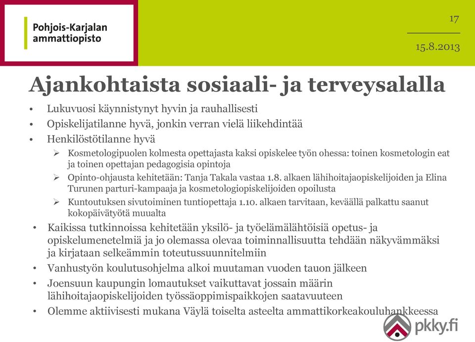 alkaen lähihoitajaopiskelijoiden ja Elina Turunen parturi-kampaaja ja kosmetologiopiskelijoiden opoilusta Kuntoutuksen sivutoiminen tuntiopettaja 1.10.